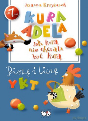 Kura Adela Jak Kura Nie Chciała Być Kurą Piszę I Liczę - Joanna Krzyżanek [KSIĄŻKA]