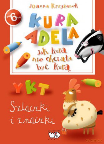 Kura Adela Jak Kura Nie Chciała Być Kurą Szlaczki I Znaczki - Joanna Krzyżanek [KSIĄŻKA]