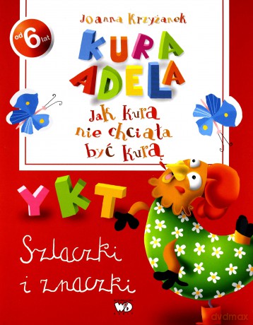 Kura Adela Jak Kura Nie Chciała Być Kurą Szlaczki I Znaczki - Joanna Krzyżanek [KSIĄŻKA]
