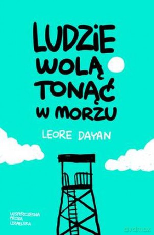 Ludzie Wolą Tonąć W Morzu - Leore Dayan [KSIĄŻKA]