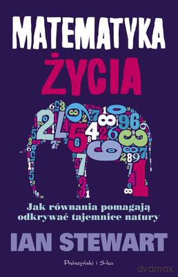 Matematyka Życia Jak Równania Pomagają Odkrywać Tajemnice Natury - Ian Stewart [KSIĄŻKA]