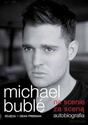 Michael Buble Na Scenie Za Sceną Autobiografia - Michael Buble [KSIĄŻKA]