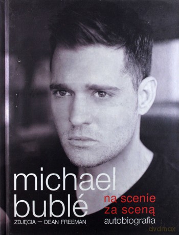 Michael Buble Na Scenie Za Sceną Autobiografia - Michael Buble [KSIĄŻKA]