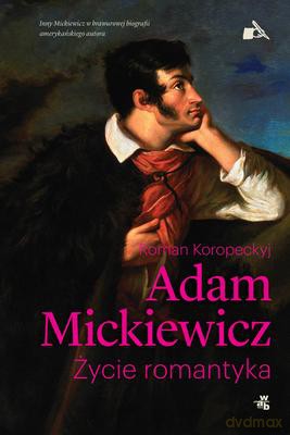 Mickiewicz Życie Romantyka - Roman Koropeckyj [KSIĄŻKA]