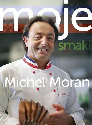 Moje Smaki - Michel Moran [KSIĄŻKA]
