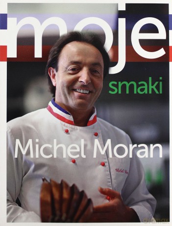 Moje Smaki - Michel Moran [KSIĄŻKA]