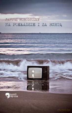 Na Pokładzie I Za Burtą - Janusz Horodniczy [KSIĄŻKA]