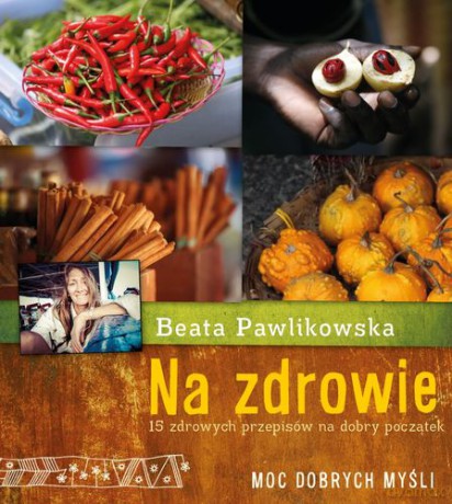 Na Zdrowie 15 Przepisów Na Dobry Początek - Pawlikowska Beata [KSIĄŻKA]
