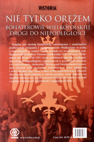 Nie Tylko Orężem Bohaterowie Wielkopolskiej Drogi Do Niepodległości - Marek Rezler [KSIĄŻKA]