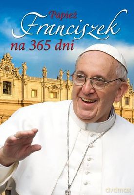 Papież Franciszek Na 365 Dni [KSIĄŻKA]