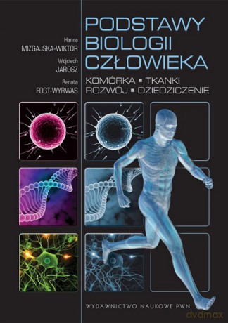 Podstawy Biologii Człowieka Komórka Tkanki Rozwój Dziedziczenie - Mizgajska-Wiktor Hanna, Jarosz Wojciech, Fogt-Wyrwas Renata [KSIĄŻKA]
