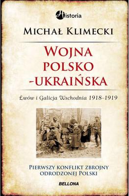 Polsko-Ukraińska Wojna O Lwów I Galicję Wschodnią 1918-1919 - Michał Klimecki [KSIĄŻKA]