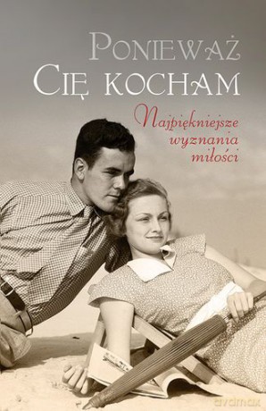 Ponieważ Cię Kocham Najpiękniejsze Wyznania Miłości [KSIĄŻKA]