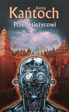 Przedksiężycowi Tom III - Anna Kańtoch [KSIĄŻKA]