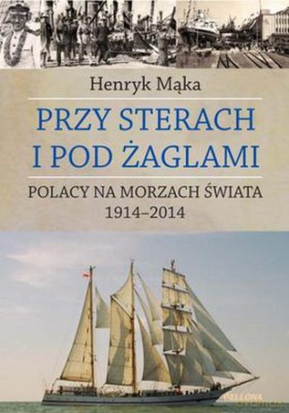Przy Sterach I Pod Żaglami - Henryk Mąka [KSIĄŻKA]