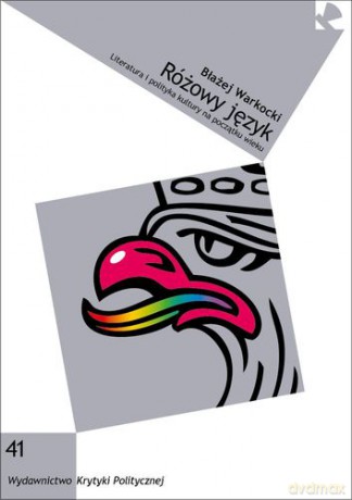 Różowy Język Literatura I Polityka Kultury Na Początku Wieku - Błażej Warkocki [KSIĄŻKA]