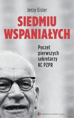 Siedmiu Wspaniałych Poczet Pierwszych Sekretarzy Kc Pzpr - Jerzy Eisler [KSIĄŻKA]