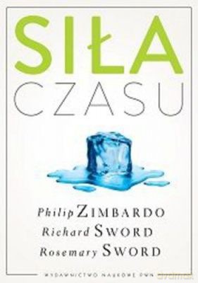 Siła Czasu - Zimbardo Philip G., SWORD Richard M., SWORD Rosemary K. M. [KSIĄŻKA]