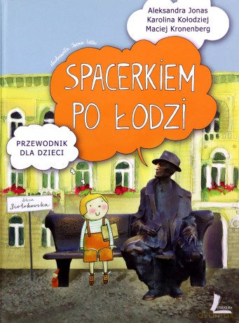 Spacerkiem Po Łodzi Przewodnik Dla Dzieci - Aleksandra Jonas, Karolina Kołodziej, Maciej Kronenberg [KSIĄŻKA]