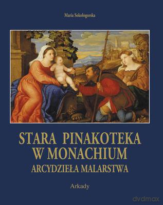 Stara Pinakoteka W Monachium - Maria Sokołogorska [KSIĄŻKA]