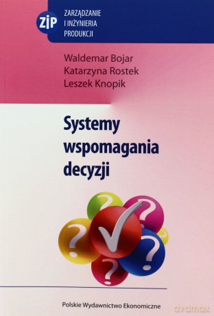 Systemy Wspomagania Decyzji - Waldemar Bojar, Katarzyna Rostek, Leszek Knopik [KSIĄŻKA]