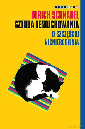 Sztuka Leniuchowania O Szczęściu Nicnierobienia - Ulrich Schnabel [KSIĄŻKA]