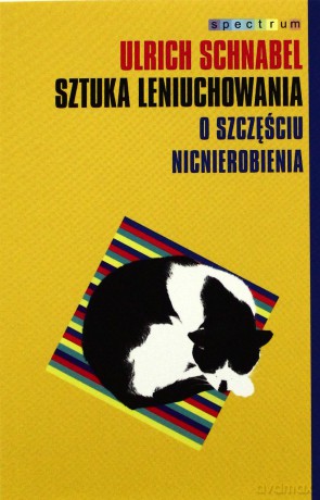 Sztuka Leniuchowania O Szczęściu Nicnierobienia - Ulrich Schnabel [KSIĄŻKA]