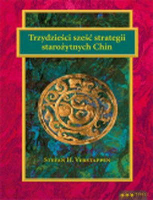 Trzydzieści Sześć Strategii Starożytnych Chin - Stefan H.Verstappen [KSIĄŻKA]