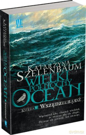 Wielki Północny Ocean Księga V Wszędziebądź - Katarzyna Szelenbaum [KSIĄŻKA]