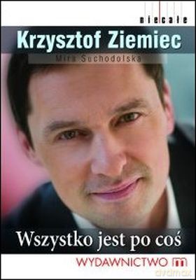Wszystko Jest Po Coś - Krzysztof Ziemiec, Mira Suchodolska [KSIĄŻKA]