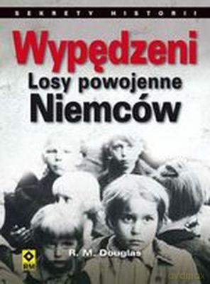 Wypędzeni Powojenne Losy Niemców - R. M. Douglas [KSIĄŻKA]