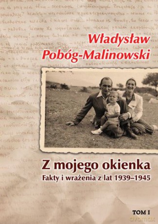 Z Mojego Okienka Fakty I Wrażenia Z Lat 1939-1945 Tom I 1939-1940 - Władysław Pobóg-Malinowski [KSIĄŻKA]