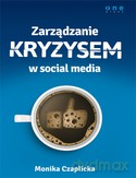 Zarządzanie Kryzysem W Social Media - Monika Czaplicka [KSIĄŻKA]