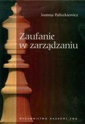 Zaufanie W Zarządzaniu - Joanna Paliszkiewicz [KSIĄŻKA]