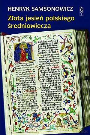Złota Jesień Polskiego Średniowiecza - Henryk Samsonowicz [KSIĄŻKA]