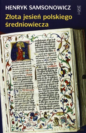 Złota Jesień Polskiego Średniowiecza - Henryk Samsonowicz [KSIĄŻKA]
