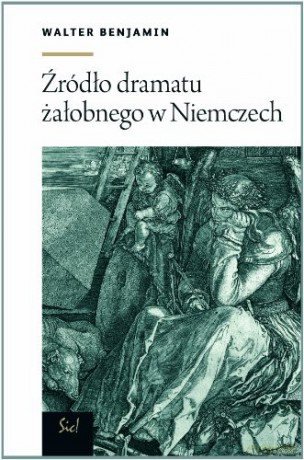 Źródła Dramatu Żałobnego W Niemczech - Walter Benjamin [KSIĄŻKA]