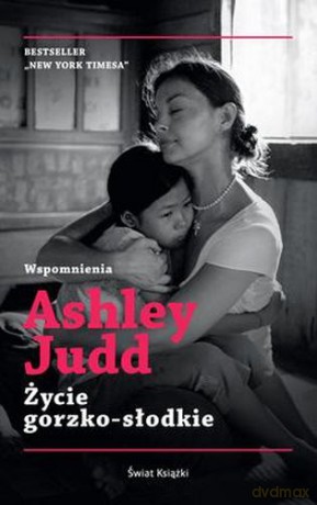 Życie Gorzko-Słodkie - Ashley Judd [KSIĄŻKA]