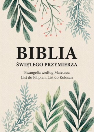 Biblia Świętego Przymierza. Ewangelia według Mateusza, List do Filipian, List do Kolosan - Andrzej Dorociński [KSIĄŻKA]