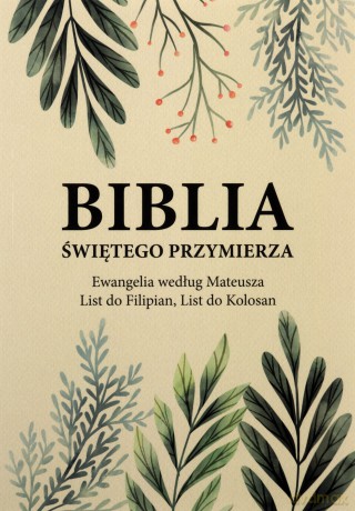 Biblia Świętego Przymierza. Ewangelia według Mateusza, List do Filipian, List do Kolosan - Andrzej Dorociński [KSIĄŻKA]