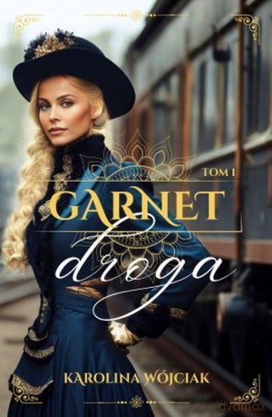 Garnet. Droga (Tom 1) - Karolina Wójciak [KSIĄŻKA]