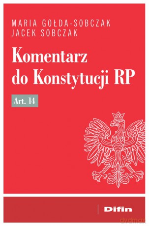 Komentarz do Konstytucji RP art. 14 - Maria Gołda-Sobczak, Jacek Sobczak [KSIĄŻKA]