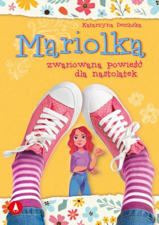 Mariolka. Zwariowana powieść dla nastolatek - Katarzyna Dembska [KSIĄŻKA]