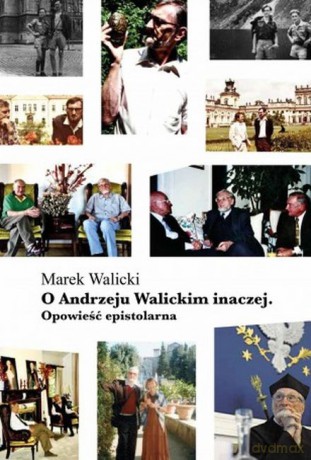 O Andrzeju Walickim inaczej. Opowieść epistolarna - Marek Walicki [KSIĄŻKA]