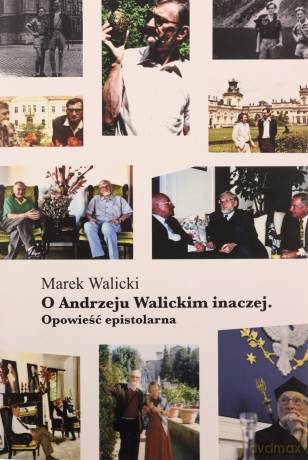 O Andrzeju Walickim inaczej. Opowieść epistolarna - Marek Walicki [KSIĄŻKA]
