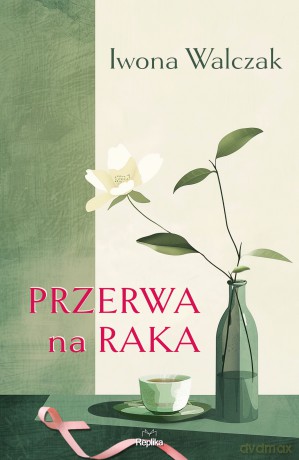 Przerwa na raka - Iwona Walczak [KSIĄŻKA]