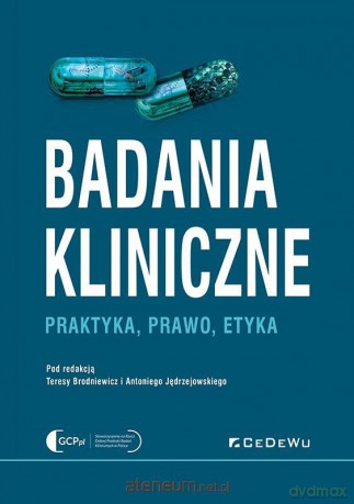 Badania kliniczne - Praktyka, prawo, etyka [KSIĄŻKA]