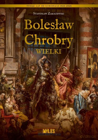 Bolesław Chrobry Wielki - Stanisław Zakrzewski [KSIĄŻKA]