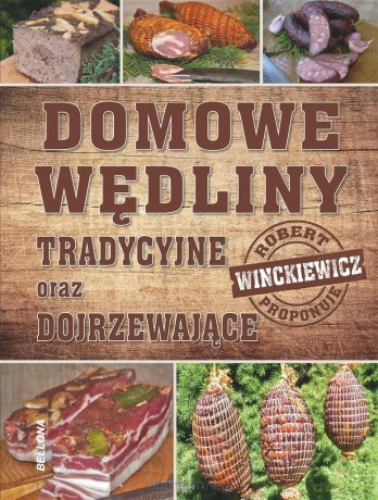 Domowe wędliny tradycyjne oraz dojrzewajace - Robert Winckiewicz [KSIĄŻKA]