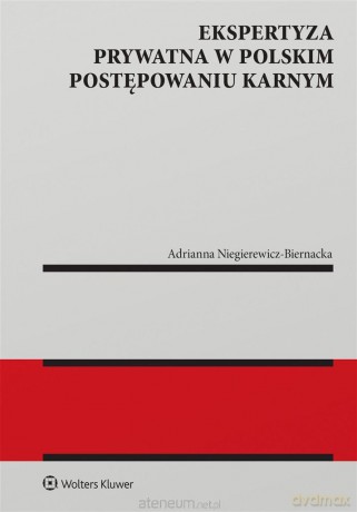 Ekspertyza prywatna w polskim postępowaniu karnym - Adrianna Niegierewicz-Biernacka [KSIĄŻKA]